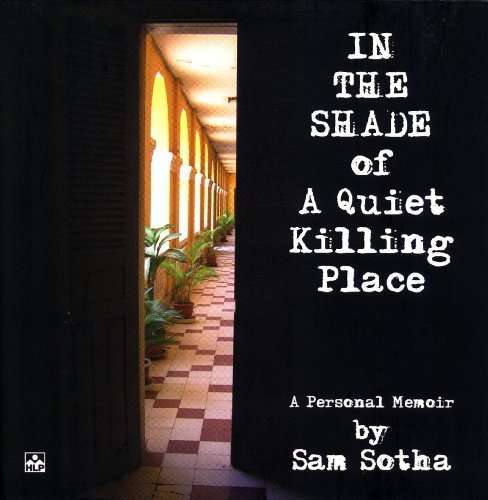 In the Shade of a Quiet Killing Place by Sam Sotha ..... 