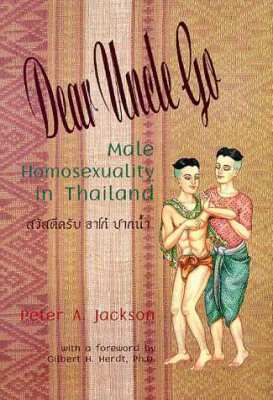 Dear Uncle Go: Male Homosexuality in Thailand by Peter A Jackson..