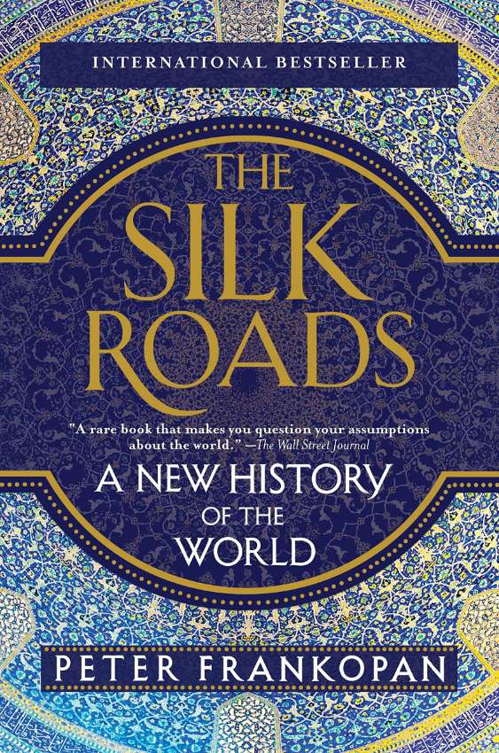 The Silk Roads: A New History of the World by Peter Frankopan...  