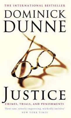 Justice: Crimes, Trials, and Punishments by Dominick Dunne ..
