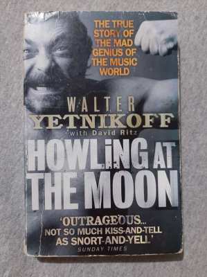 Walter Yetnikoff - Howling at the Moon; The True Story of the Mad Geni