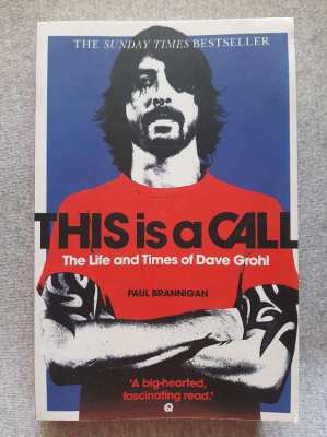 This is a Call; The Life and Times of Dave Grohl (Nirvana)