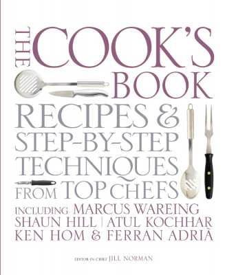 THE COOK'S BOOK RECIPES & STEP BY STEP TECHNIQUES FROM TOP CHEFS