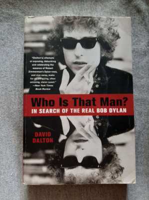 David Dalton - Who Is That Man?; In Search Of The Real Bob Dylan